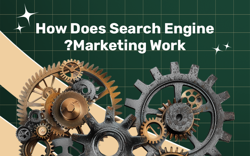 How Does Search Engine Marketing Work?